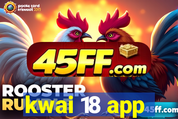 kwai 18 app
